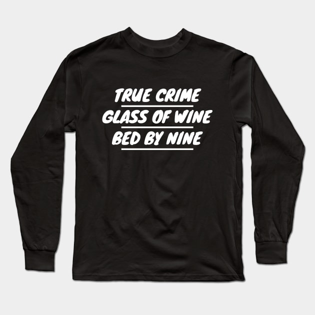 True Crime Glass Of Wine Bed By Nine Long Sleeve T-Shirt by LunaMay